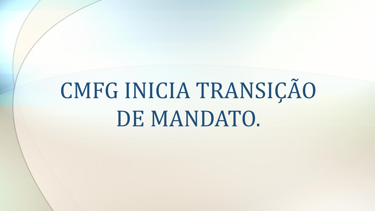 CMFG INICIA TRANSIÇÃO DE MANDATO.